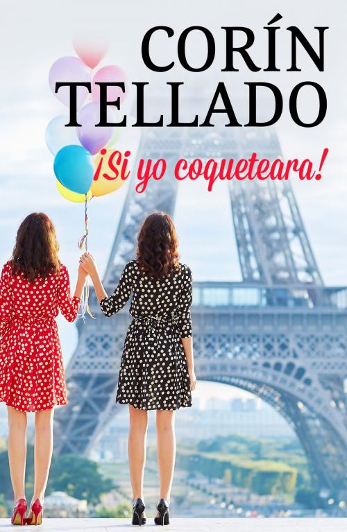 Cover of the book ¡Si yo coqueteara! by Corín Tellado, Grupo Planeta