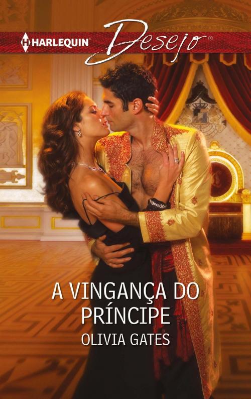 Cover of the book A vingança do príncipe by Olivia Gates, Harlequin, uma divisão de HarperCollins Ibérica, S.A.
