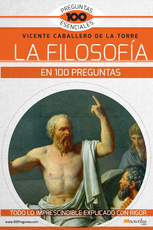 Cover of the book La filosofía en 100 preguntas by Vicente Caballero de la Torre, Nowtilus