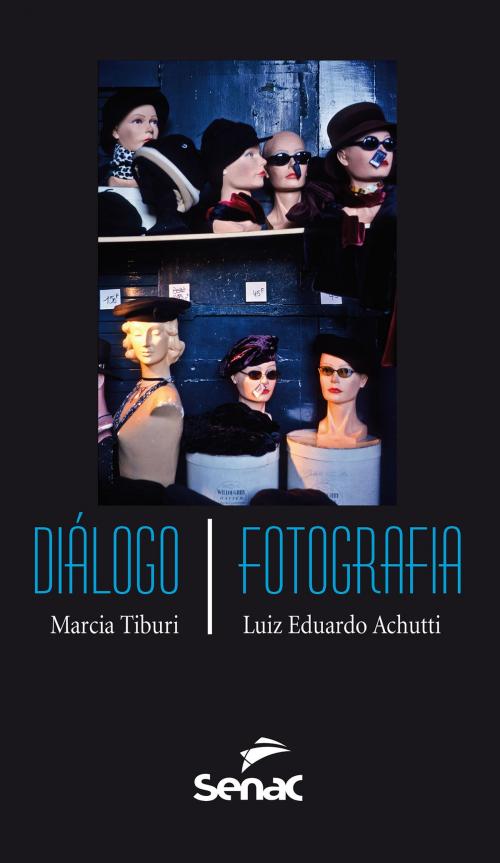 Cover of the book Diálogo/Fotografia by Marcia Tiburi, Luiz Eduardo Achutti, Editora Senac São Paulo
