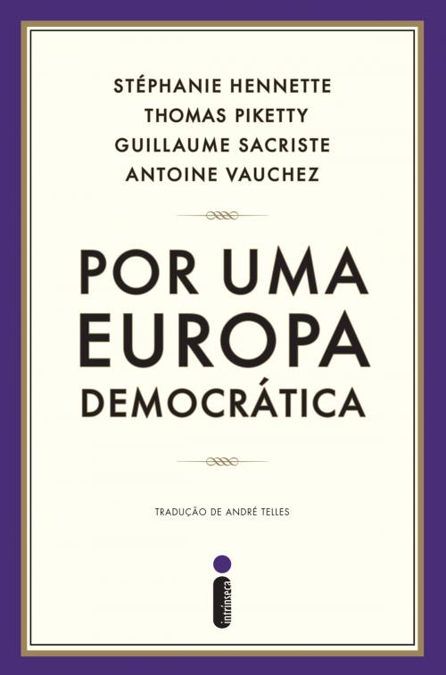 Cover of the book Por uma Europa democrática by Stéphanie Hennette, Thomas Piketty, Guillaume Sacriste e Antoine Vauchez, Intrínseca