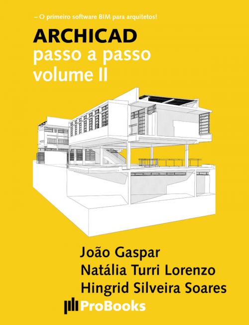 Cover of the book ARCHICAD passo a passo volume II by João Gaspar, Natália Turri Lorenzo, Hingrid Silveira Soares, ProBooks