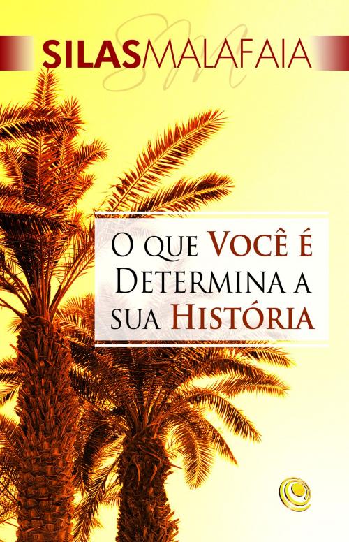 Cover of the book O que você é determina a sua história by Silas Malafaia, Editora Central Gospel