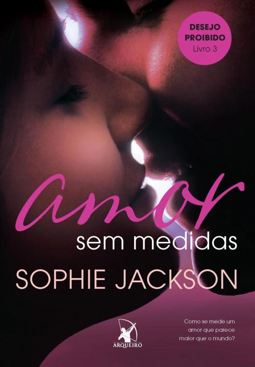 Cover of the book Amor sem medidas by Sophie Jackson, Arqueiro