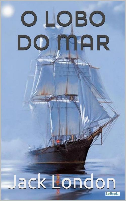 Cover of the book O Lobo do Mar by Jack London, Lebooks Editora