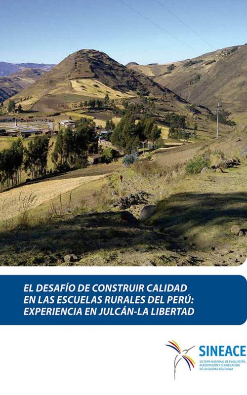 Cover of the book El desafío de construir calidad en las escuelas rurales del Perú by Sistema Nacional de Evaluación, Acreditación y Certificación de la Calidad Educativa, SINEACE