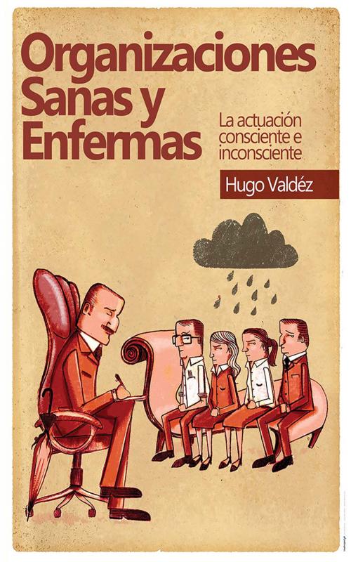Cover of the book Organizaciones sanas y enfermas by Hugo Valdez, Yopublico