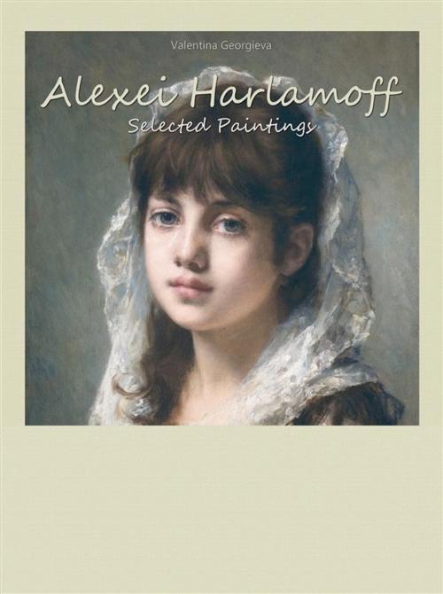 Cover of the book Alexei Harlamoff: Selected Paintings by Valentina Georgieva, Publisher s13381