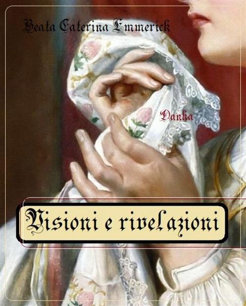 Cover of the book Visioni e rivelazioni by Beata Caterina Emmerick, Publisher s19595