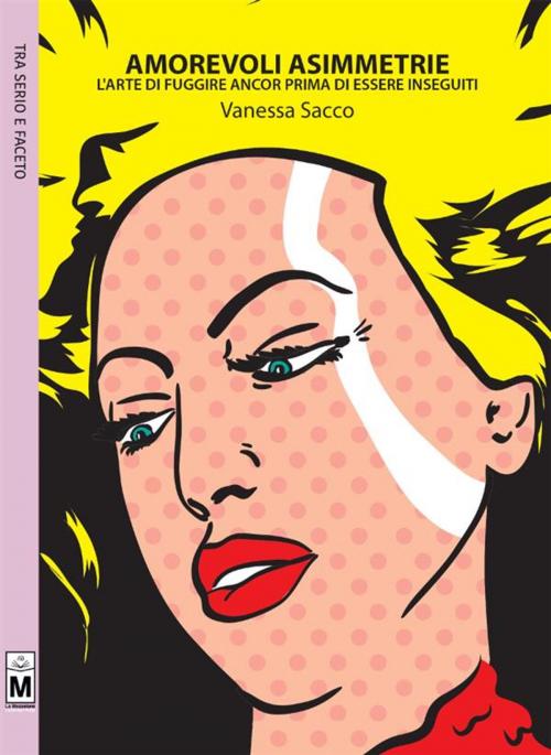 Cover of the book AMOREVOLI ASIMMETRIE - L’arte di fuggire ancor prima di essere inseguiti by Vanessa Sacco, Le Mezzelane Casa Editrice