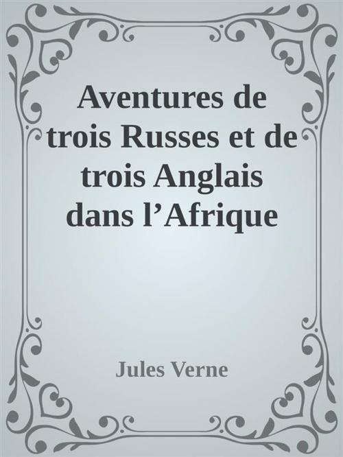 Cover of the book Aventures de trois Russes et de trois Anglais dans l’Afrique australe by Jules Verne, Augusto Baldassari