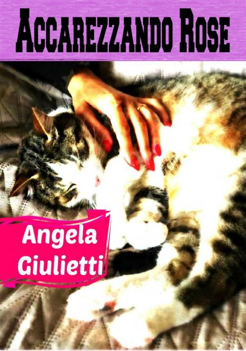 Cover of the book Accarezzando Rose by Angela Giulietti, Publisher s17370