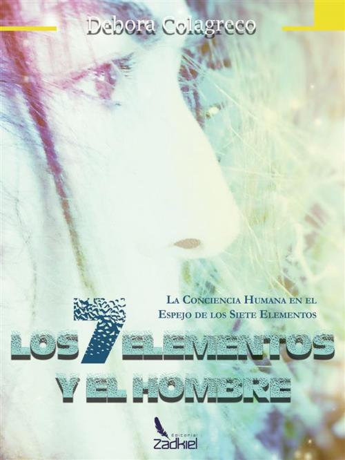 Cover of the book Los 7 Elementos y el Hombre by Debora Colagreco, Editorial Zadkiel