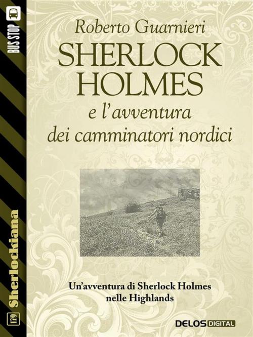 Cover of the book Sherlock Holmes e l'avventura dei camminatori nordici by Roberto Guarnieri, Delos Digital