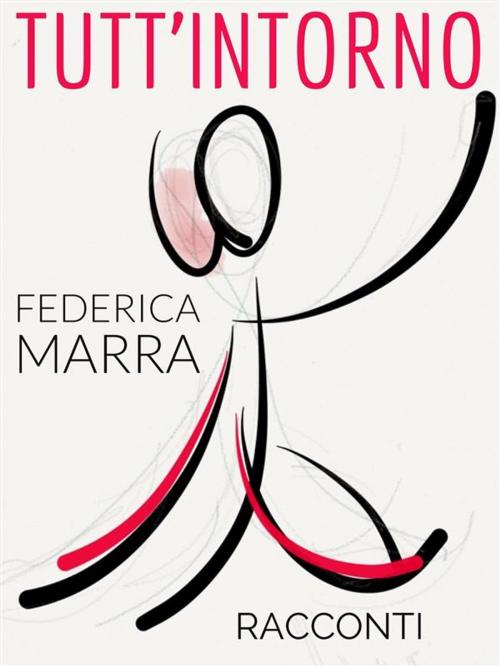 Cover of the book Tutt'intorno by Federica Marra, Federica Marra