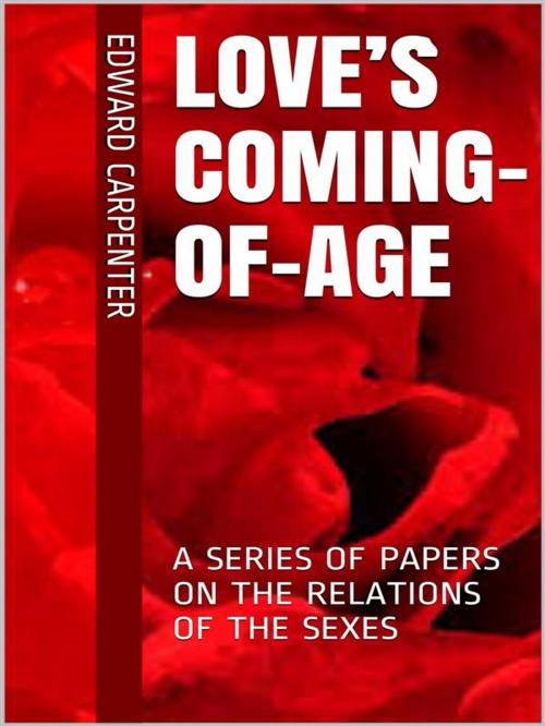 Cover of the book Love’s Coming-Of-Age by Edward Carpenter, Maria