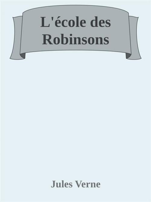 Cover of the book L’école des Robinsons by Jules Verne, Augusto Baldassari