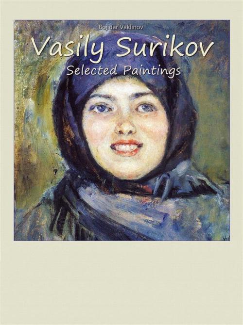 Cover of the book Vasily Surikov: Selected Paintings by Bojidar Vaklinov, Publisher s22302