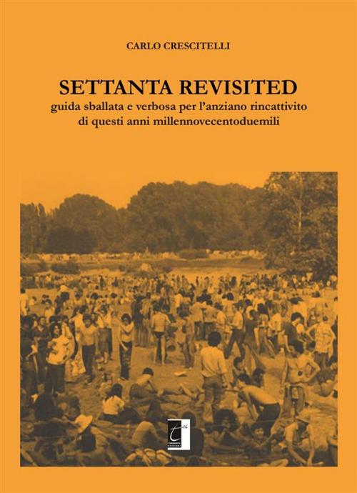 Cover of the book Settanta Revisited by Carlo Crescitelli, Il Terebinto Edizioni