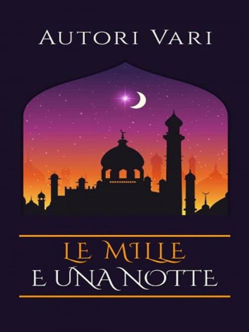 Cover of the book Le mille e una notte by Autori vari, anna ruggieri