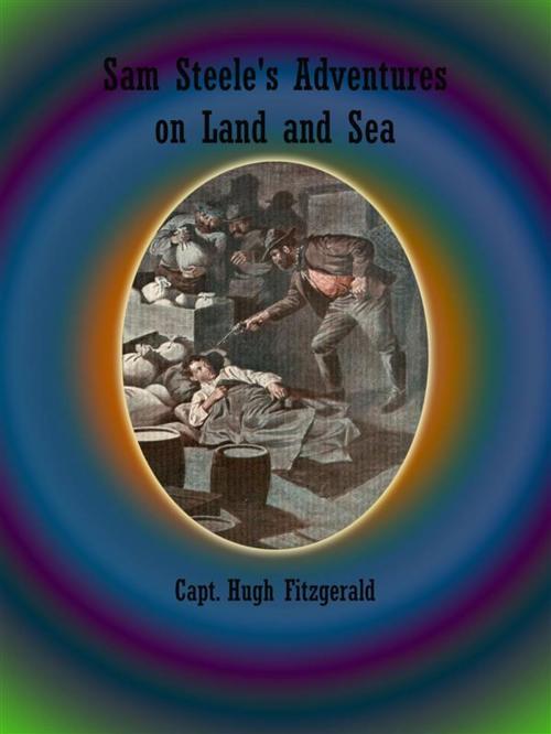 Cover of the book Sam Steele's Adventures on Land and Sea by Capt. Hugh Fitzgerald, Capt. Hugh Fitzgerald