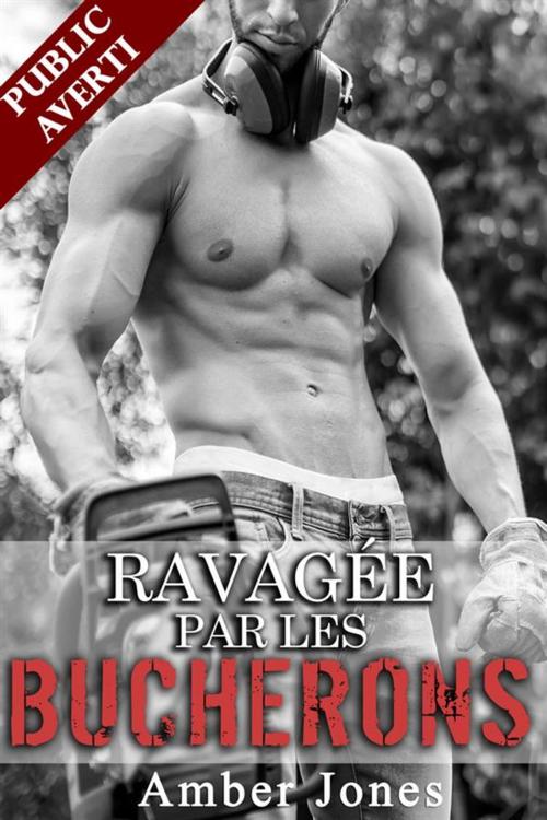 Cover of the book Ravagée par des Bucherons by Amber Jones, Amber Jones