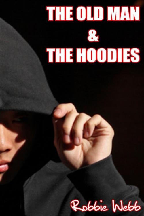 Cover of the book The Old Man & The Hoodies by Robbie Webb, Robbie Webb
