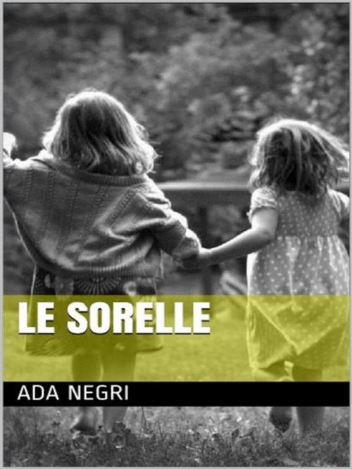 Cover of the book Le Sorelle by Ada Negri, anna ruggieri