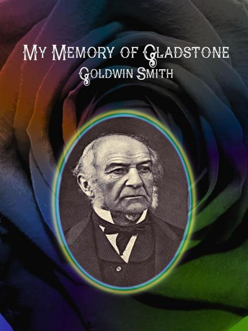 Cover of the book My Memory of Gladstone by Goldwin Smith, Goldwin Smith