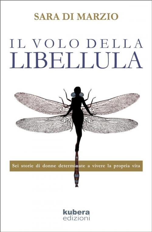 Cover of the book Il volo della libellula by Sara Di Marzio, Kubera Edizioni