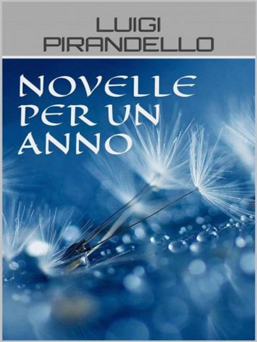 Cover of the book Novelle per un anno by Luigi Pirandello, anna ruggieri