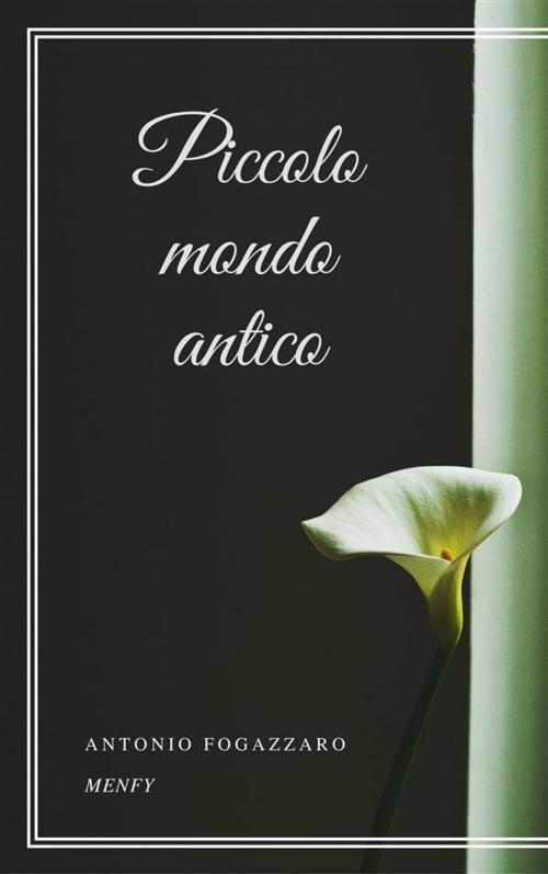 Cover of the book Piccolo mondo antico by Antonio Fogazzaro, Gérald Gallas