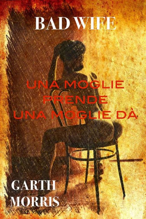 Cover of the book Una moglie prende una moglie dà by Garth Morris, Garth Morris
