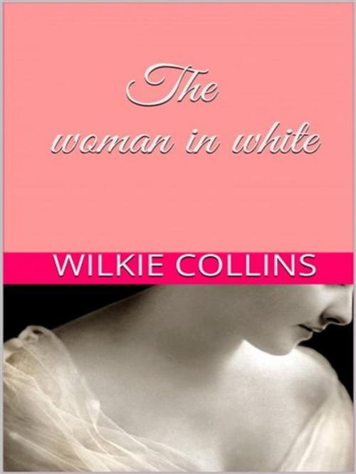 Cover of the book The Woman in white by Wilkie Collins, anna ruggieri