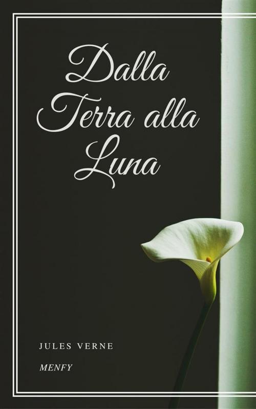 Cover of the book Dalla Terra alla Luna by Jules Verne, Gérald Gallas