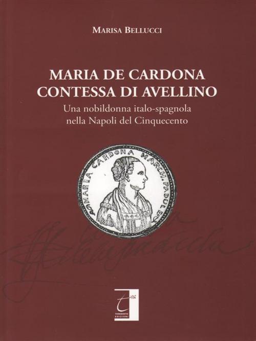Cover of the book Maria de Cardona Contessa di Avellino by Marisa Bellucci, Il Terebinto Edizioni