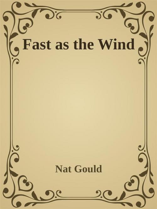 Cover of the book Fast as the Wind by Nat Gould, Augusto Baldassari