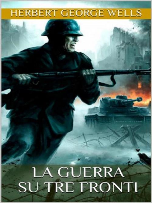 Cover of the book La guerra su tre fronti by Herbert George Wells, anna ruggieri