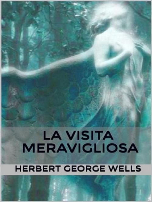 Cover of the book La visita meravigliosa by Herbert George Wells, anna ruggieri