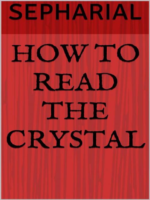 Cover of the book How to read the crystal by SEPHARIAL (Walter Gorn Old), Maria