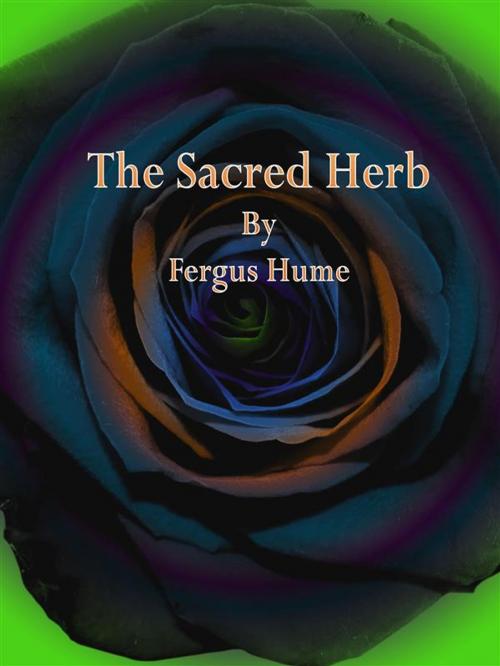 Cover of the book The Sacred Herb by Fergus Hume, Fergus Hume
