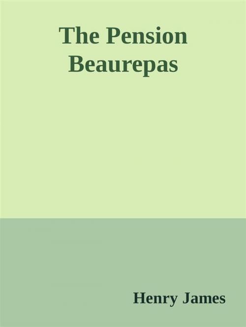 Cover of the book The Pension Beaurepas by Henry James, Augusto Baldassari