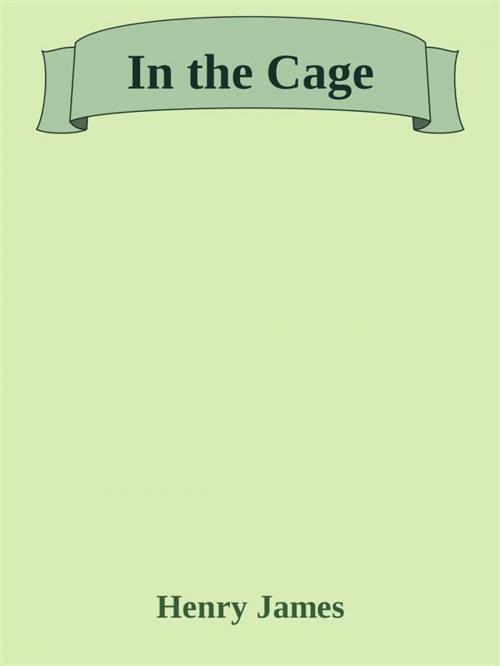 Cover of the book In the Cage by Henry James, Augusto Baldassari