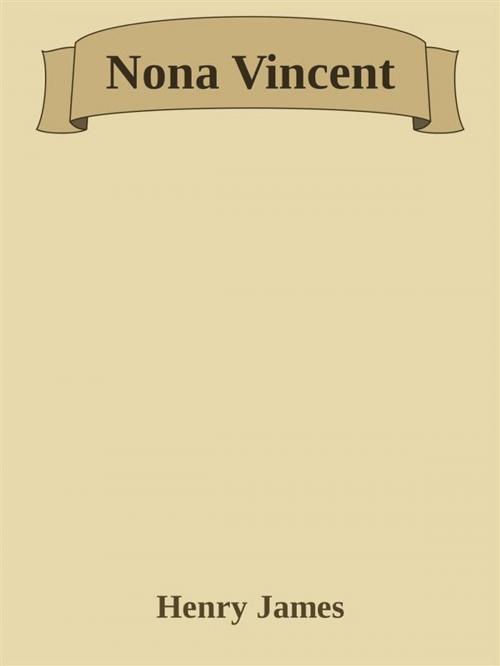Cover of the book Nona Vincent by Henry James, Augusto Baldassari