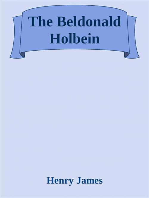 Cover of the book The Beldonald Holbein by Henry James, Studium Legis