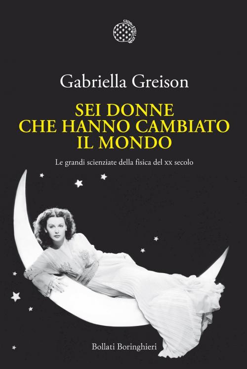 Cover of the book Sei donne che hanno cambiato il mondo by Gabriella Greison, Bollati Boringhieri