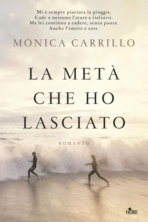 Cover of the book La metà che ho lasciato by Mónica Carrillo, Casa Editrice Nord