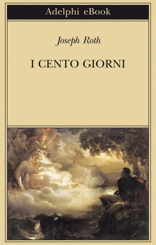 Cover of the book I cento giorni by Joseph Roth, Adelphi