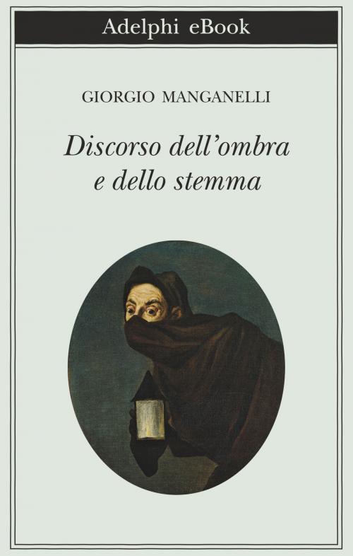 Cover of the book Discorso dell’ombra e dello stemma by Giorgio Manganelli, Adelphi