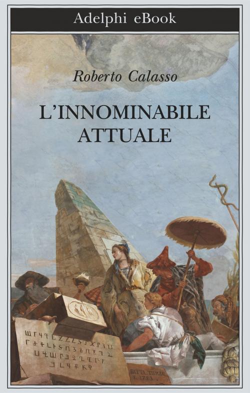 Cover of the book L’innominabile attuale by Roberto Calasso, Adelphi